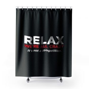 Relax Were All Crazy Shower Curtains