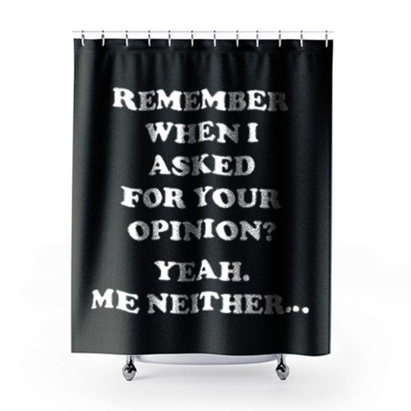 Remember When I Asked For You Opinion Shower Curtains