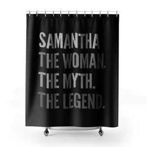 Samantha The Woman The Myth The Legend Shower Curtains