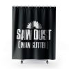 Saw Dust Is Man Glitter Shower Curtains