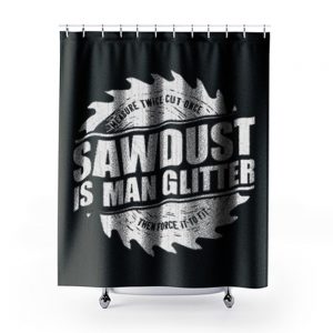 Sawdust Is Man Glitter Shower Curtains