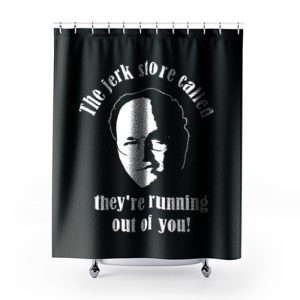 Seinfeld The Jerk Store Funny Seinfeld Quote from George Costanza Shower Curtains