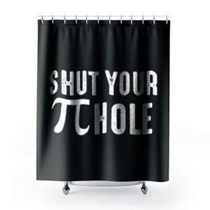 Shut Your Pi Hole Funny Math Shower Curtains