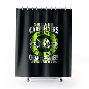 Skilled Carpenters Arent Cheap Carpenters Arent Skilled Shower Curtains