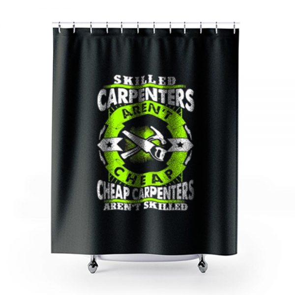 Skilled Carpenters Arent Cheap Carpenters Arent Skilled Shower Curtains