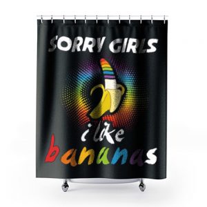 Sorry Girls I Like Bananas Funny LGBT Pride Shower Curtains
