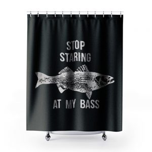 Stop Staring At My Bass Funny Fishing Shower Curtains