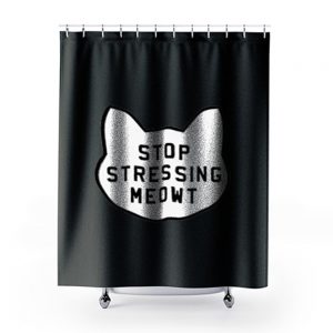 Stop Stressing Meowt 1 Shower Curtains
