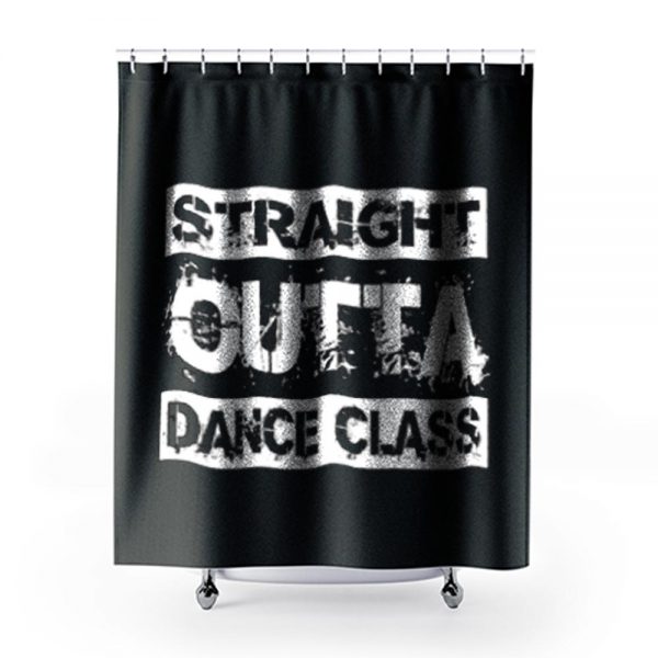 Straight Outta Dance Class Shower Curtains