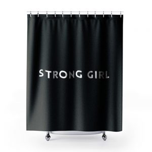 Strong Girl Quote Shower Curtains
