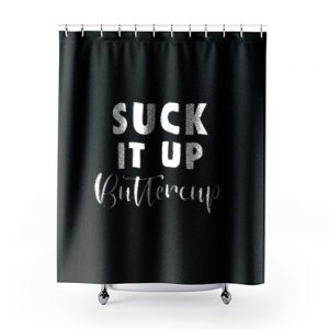 Suck It Up Buttercup Shower Curtains
