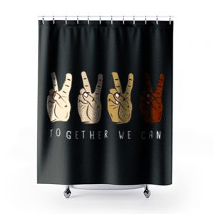 TOGETHER WE Can Stop Racism Unity In Diversity Humanity Shower Curtains