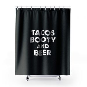 Tacos Booty And Beer Shower Curtains