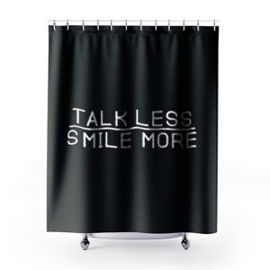 Talk Less Smile More Shower Curtains