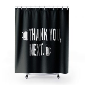 Thank You Next Beer Shower Curtains