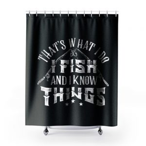 Thats What I Do I Fish And Know Things Shower Curtains
