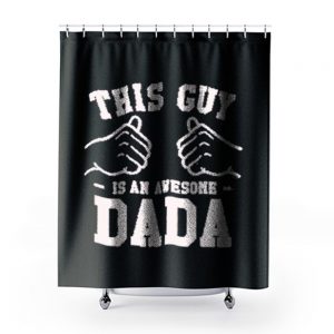 This Guy Is An Awesome Dada Shower Curtains