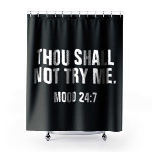 Thou Shall Not Try Me Mood 24 7 Shower Curtains