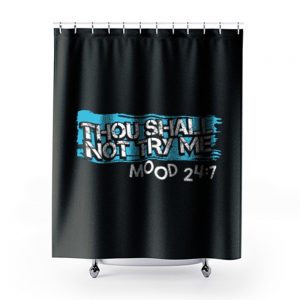 Thou Shall Not Try Me Mood 247 Funny mom Sarcastic Shower Curtains
