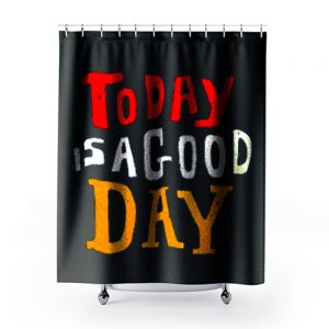 Today Is A Good Day Spirti Quotes Shower Curtains