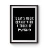 Todays Mood Cranky With A Touch of Psycho Premium Matte Poster