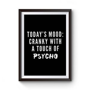 Todays Mood Cranky With A Touch of Psycho Premium Matte Poster