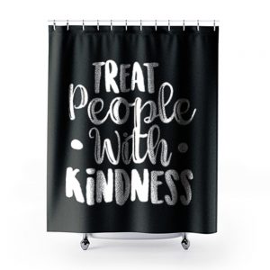 Treat People With Kindness Be Kind Shower Curtains