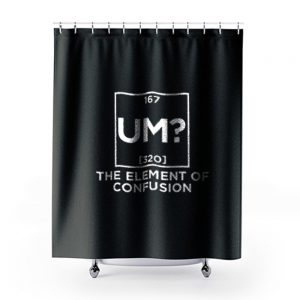 Um The Element Of Confusion 1 Shower Curtains