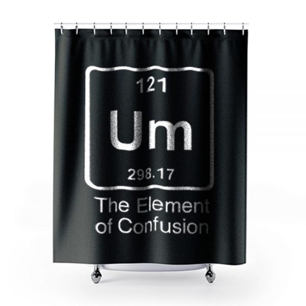 Um The Element Of Confusion Shower Curtains