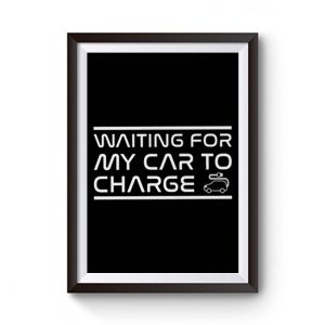 Waiting For My Car to Charge Premium Matte Poster