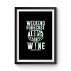 Weekend Forecast 100 Chance Of Wine Funny Holiday Premium Matte Poster