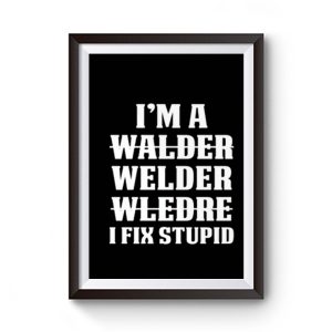 Welder Fix Stupid Proud Welder Premium Matte Poster