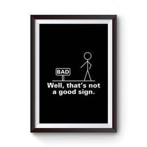 Well Thats Not A Good Sign Adult Humor Graphic Novelty Sarcastic Premium Matte Poster