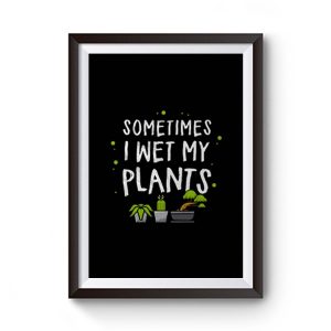 Wet my plants Premium Matte Poster