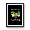 Whats Up Succa Premium Matte Poster