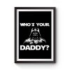 Whos Your Daddy dad Premium Matte Poster
