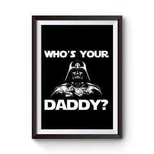 Whos Your Daddy dad Premium Matte Poster