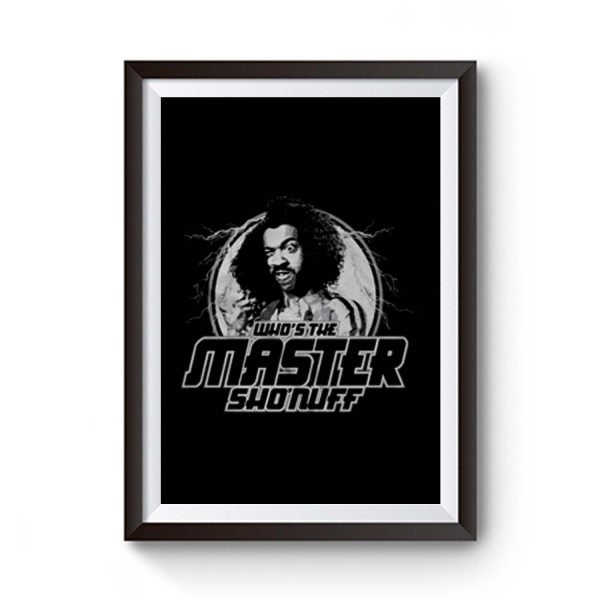 Whos the Master Sho Nuff Premium Matte Poster