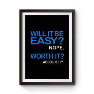 Will it Be Easy Nope Worth It Absolutely Premium Matte Poster