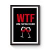 Wine Lover Gift Funny W T F Wine Tasting Friends Drinking Wine Premium Matte Poster