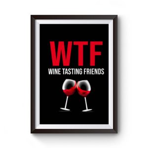 Wine Lover Gift Funny W T F Wine Tasting Friends Drinking Wine Premium Matte Poster