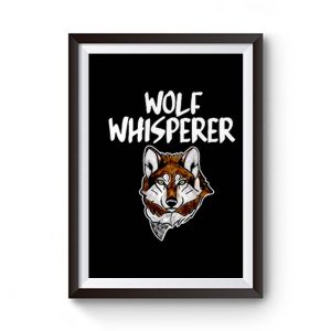 Wolf Whisperer Wolf pack Wolf lovers Premium Matte Poster