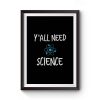 Y all Need Science Premium Matte Poster