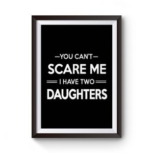 You Cant Scare Me I Have 2 Daughters Premium Matte Poster