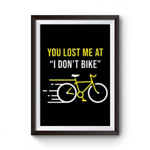 You Lost Me At I Dont Bike Funny Bicycle Cycling Humor Premium Matte Poster