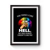You Think I Care About Who Doesnt Like Me Hell Premium Matte Poster