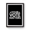 Your Vote Matters Premium Matte Poster