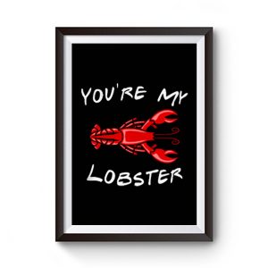 Youre My Lobster Premium Matte Poster