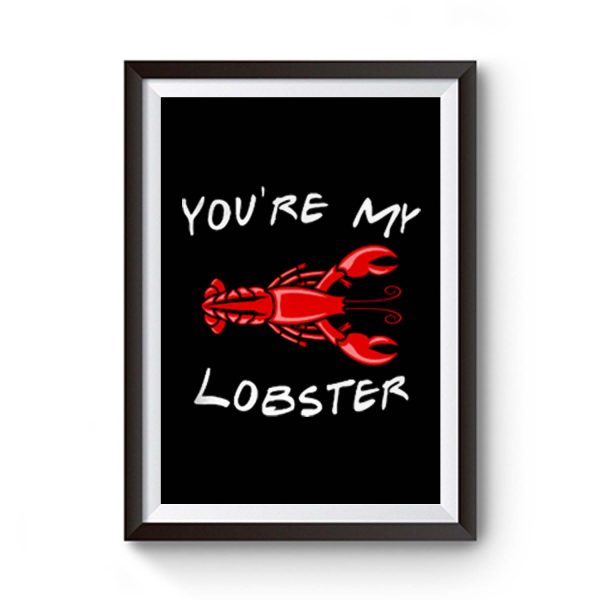 Youre My Lobster Premium Matte Poster