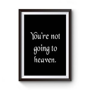 Youre not going to heaven atheist sarcastic humor Premium Matte Poster